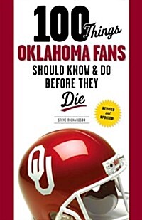 100 Things Oklahoma Fans Should Know & Do Before They Die (Paperback, Revised, Update)