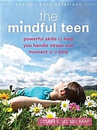 The Mindful Teen: Powerful Skills to Help You Handle Stress One Moment at a Time (Paperback)