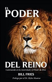 El Poder del Reino: Caminando En La Autoridad y El Poder de Dios (Paperback)