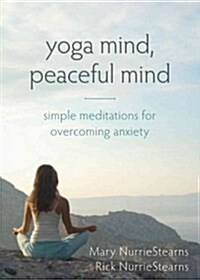 Yoga Mind, Peaceful Mind: Simple Meditations for Overcoming Anxiety (Paperback)