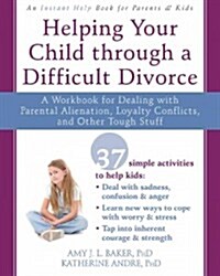 Getting Through My Parents Divorce: A Workbook for Children Coping with Divorce, Parental Alienation, and Loyalty Conflicts (Paperback)