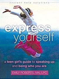 Express Yourself: A Teen Girls Guide to Speaking Up and Being Who You Are (Paperback)