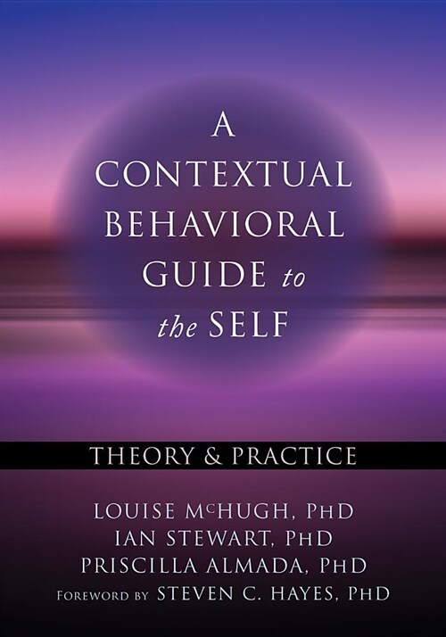 A Contextual Behavioral Guide to the Self: Theory and Practice (Paperback)