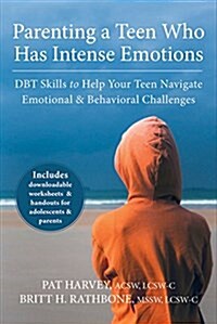 Parenting a Teen Who Has Intense Emotions: DBT Skills to Help Your Teen Navigate Emotional and Behavioral Challenges (Paperback)