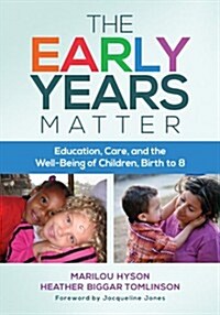 The Early Years Matter: Education, Care, and the Well-Being of Children, Birth to 8 (Paperback)