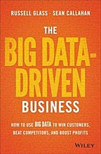 The Big Data-Driven Business: How to Use Big Data to Win Customers, Beat Competitors, and Boost Profits (Hardcover)