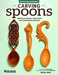 Carving Spoons, Revised Second Edition: Welsh Love Spoons, Celtic Knots, and Contemporary Favorites (Paperback, 2, Revised)