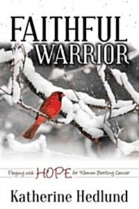 Faithful Warrior: Praying with Hope for Women Battling Cancer (Hardcover)