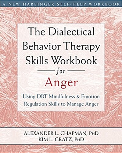 The Dialectical Behavior Therapy Skills Workbook for Anger: Using Dbt Mindfulness and Emotion Regulation Skills to Manage Anger (Paperback)