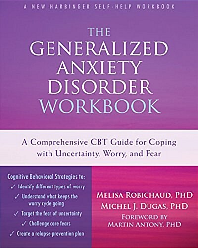 The Generalized Anxiety Disorder: A Comprehensive CBT Guide for Coping with Uncertainty, Worry, and Fear (Paperback, Workbook)