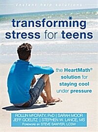 Transforming Stress for Teens: The Heartmath Solution for Staying Cool Under Pressure (Paperback)