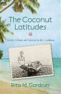 The Coconut Latitudes: Secrets, Storms, and Survival in the Caribbean (Paperback)