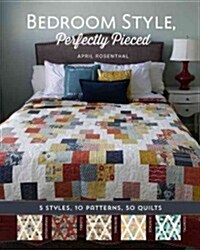 Bedroom Style, Perfectly Pieced: 5 Styles, 10 Patterns, 50 Quilts (Paperback)