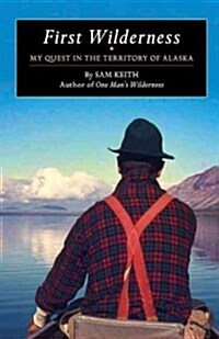 First Wilderness: My Quest in the Territory of Alaska (Paperback)