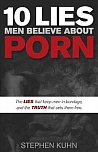 10 Lies Men Believe about Porn: The Lies That Keep Men in Bondage, and the Truth That Sets Them Free (Hardcover)