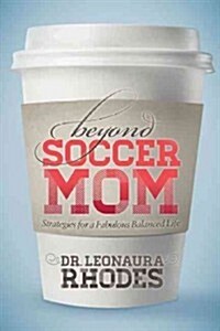 Beyond Soccer Mom: Strategies for a Fabulous Balanced Life (Paperback)