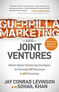 Guerrilla Marketing and Joint Ventures: Million Dollar Partnering Strategies for Growing Any Business in Any Economy (Paperback)