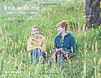 Knit with Me: A Mother & Daughter Collection (Paperback)