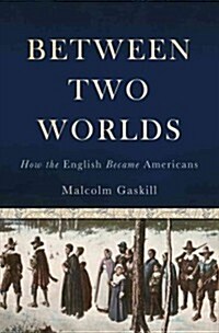 Between Two Worlds: How the English Became Americans (Hardcover)