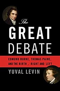 The Great Debate: Edmund Burke, Thomas Paine, and the Birth of Right and Left (Paperback)