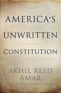 Americas Unwritten Constitution: The Precedents and Principles We Live by (Paperback)