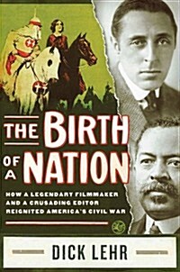 The Birth of a Nation: How a Legendary Filmmaker and a Crusading Editor Reignited Americas Civil War (Hardcover)