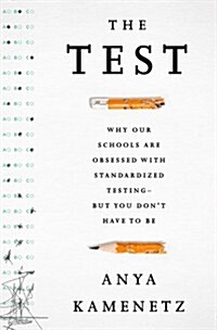 The Test: Why Our Schools Are Obsessed with Standardized Testing-But You Dont Have to Be (Hardcover)