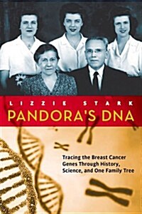 Pandoras DNA: Tracing the Breast Cancer Genes Through History, Science, and One Family Tree (Hardcover)