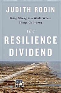 The Resilience Dividend: Being Strong in a World Where Things Go Wrong (Hardcover)