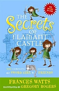 The Secrets of Flamant Castle: The Complete Adventures of Sword Girl and Friends (Paperback)