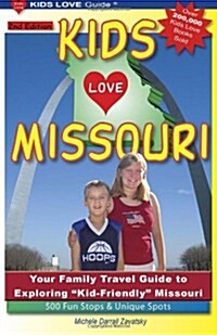 Kids Love Missouri, 2nd Edition: Your Family Travel Guide to Exploring Kid-Friendly Missouri. 500 Fun Stops & Unique Spots (Paperback)