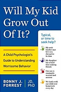 Will My Kid Grow Out of It?: A Child Psychologists Guide to Understanding Worrisome Behavior (Paperback)