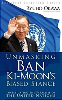 Unmasking Ban Ki-moons Biased Stance (Paperback)