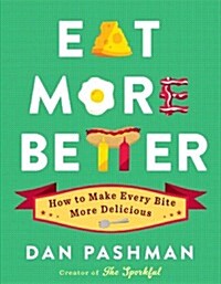Eat More Better: How to Make Every Bite More Delicious (Hardcover)