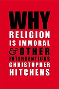 Why Religion Is Immoral: And Other Interventions (Hardcover)