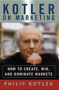 Kotler on Marketing: How to Create, Win, and Dominate Markets (Paperback)