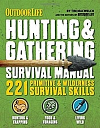 The Hunting & Gathering Survival Manual: 221 Primitive & Wilderness Survival Skills (Paperback)