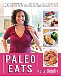 Paleo Eats: 111 Comforting Gluten-Free, Grain-Free, and Dairy-Free Recipes for the Foodie in You (Paperback)