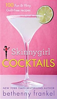 Skinnygirl Cocktails: 100 Fun & Flirty Guilt-Free Recipes (Paperback)