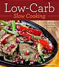 Low-Carb Slow Cooking: Over 150 Recipes for the Electric Slow Cooker (Paperback)
