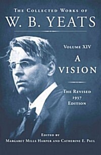 A Vision: The Revised 1937 Edition: The Collected Works of W.B. Yeats Volume XIV (Hardcover)