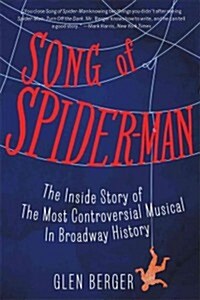 Song of Spider-Man: The Inside Story of the Most Controversial Musical in Broadway History (Paperback)