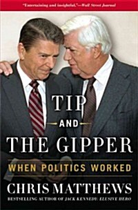 Tip and the Gipper: When Politics Worked (Paperback)