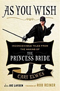 As You Wish: Inconceivable Tales from the Making of the Princess Bride (Hardcover)