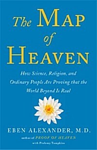 The Map of Heaven: How Science, Religion, and Ordinary People Are Proving the Afterlife (Hardcover)