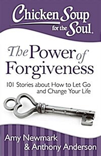 Chicken Soup for the Soul: The Power of Forgiveness: 101 Stories about How to Let Go and Change Your Life (Paperback)