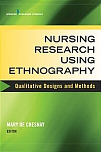 Nursing Research Using Ethnography: Qualitative Designs and Methods in Nursing (Paperback)