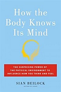 [중고] How the Body Knows Its Mind: The Surprising Power of the Physical Environment to Influence How You Think and Feel (Hardcover)