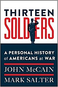 Thirteen Soldiers: A Personal History of Americans at War (Hardcover)