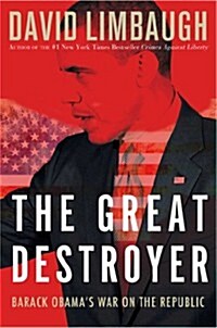 The Great Destroyer: Barack Obamas War on the Republic (Paperback)